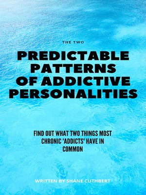 cover image of THE TWO PREDICTABLE PATTERNS OF ADDICTIVE PERSONALITIES